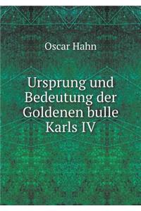 Ursprung und Bedeutung der Goldenen bulle Karls IV