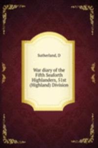 War diary of the Fifth Seaforth Highlanders, 51st (Highland) Division