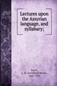 Lectures upon the Assyrian language, and syllabary