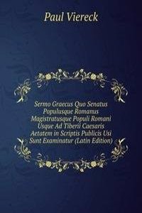 Sermo Graecus Quo Senatus Populusque Romanus Magistratusque Populi Romani Usque Ad Tiberii Caesaris Aetatem in Scriptis Publicis Usi Sunt Examinatur (Latin Edition)