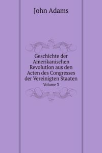 Geschichte der Amerikanischen Revolution aus den Acten des Congresses der Vereinigten Staaten