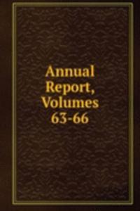 Annual Report, Volumes 63-66