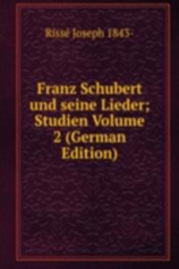 Franz Schubert und seine Lieder; Studien Volume 2 (German Edition)