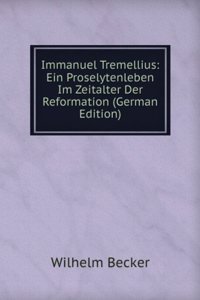Immanuel Tremellius: Ein Proselytenleben Im Zeitalter Der Reformation (German Edition)