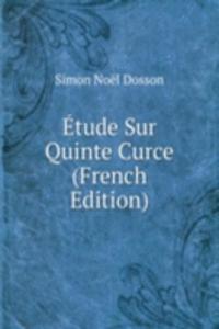 Etude Sur Quinte Curce (French Edition)