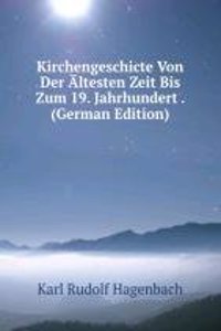 Kirchengeschicte Von Der Altesten Zeit Bis Zum 19. Jahrhundert . (German Edition)
