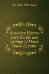 modern Hebrew poet: the life and writings of Moses Chaim Luzzatto