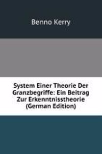 System Einer Theorie Der Granzbegriffe: Ein Beitrag Zur Erkenntnisstheorie (German Edition)