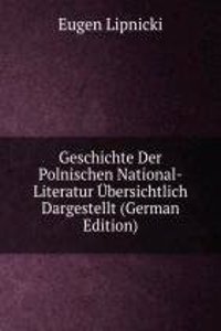 Geschichte Der Polnischen National-Literatur Ubersichtlich Dargestellt (German Edition)