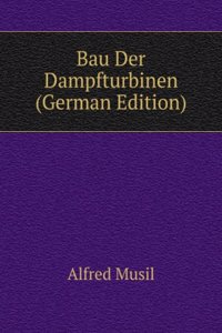 Bau Der Dampfturbinen (German Edition)