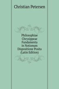 Philosophiae Chrysippeae Fundamenta in Notionum Dispositione Posita (Latin Edition)