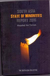 South Asia State Of Minorities Report 2016: Mapping The Terrain