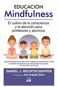 Educacion Mindfulness: El cultivo de la consciencia y la atencion para profesores y alumnos