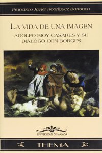 La Vida de Una Imagen: Adolfo Bioy Casares y Su Dialogo Con Borges