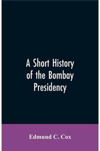 Short History of the Bombay Presidency