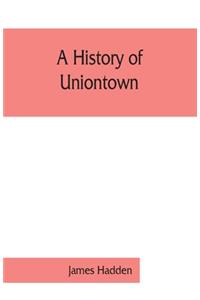 A history of Uniontown