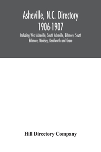 Asheville, N.C. directory 1906-1907; Including West Asheville, South Asheville, Biltmore, South Biltmore, Woolsey, Kenilworth and Grace