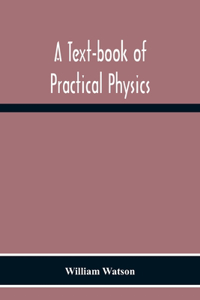 Text-Book Of Practical Physics