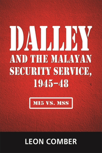 Dalley and the Malayan Security Service, 1945-48