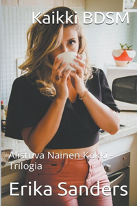 Kaikki BDSM. Alistuva Nainen Kokki -Trilogia