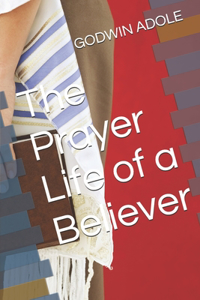 The Prayer Life of a Believer