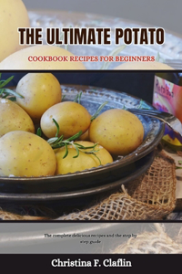 The Ultimate Potato Cookbook Recipes for Beginners