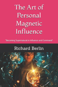 The Art of Personal Magnetic Influence