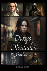 Gaeboros. Dioses Olvidados.: Novela de fantasía oscura.