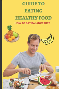 Guide to Eating Healthy Food