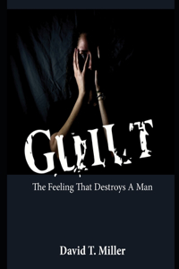 Guilt (The Feeling that Destroys a Man)