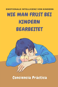Wie man Frust bei Kindern bearbeitet