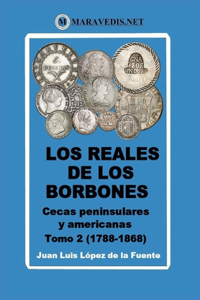 Los Reales de Los Borbones. Cecas Peninsulares Y Americanas