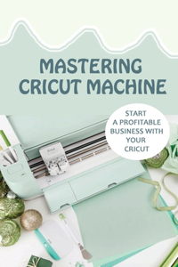 Mastering Cricut Machine