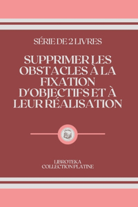 Supprimer Les Obstacles À La Fixation d'Objectifs Et À Leur Réalisation