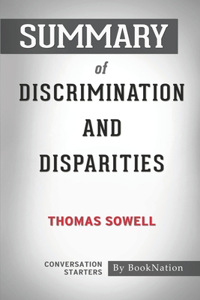Summary of Discrimination and Disparities by Thomas Sowell