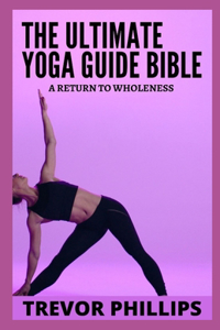The Ultimate Yoga Guide Bible
