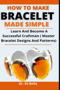 How To Make Bracelets Made Simple