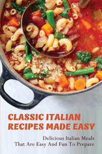 Classic Italian Recipes Made Easy