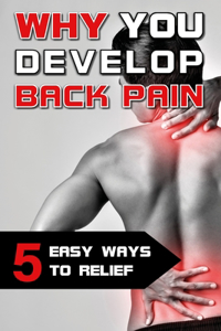 Why you develop back pain - 5 easy ways to relief