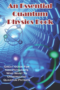 An Essential Quantum Physics Book Great Guide For Non-physicists Who Want To Understand Quantum Physics