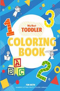 My Best Toddler Coloring Book - Fun with Numbers, Letters, Fruits, Colors, Animals