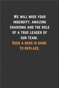 We will miss your ingenuity, amazing charisma and the role of a true leader of our team. Such a boss is hard to replace.