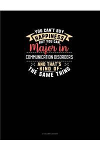 You Can't Buy Happiness But You Can Major In Communication Disorders and That's Kind Of The Same Thing