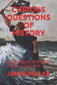 Curious Questions of History