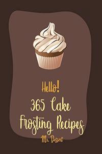 Hello! 365 Cake Frosting Recipes