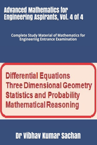 Advanced Mathematics for Engineering Aspirants, Vol. 4 of 4