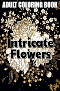 Intricate Flowers Adult Coloring Book