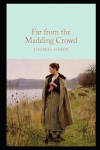 Far from the Madding Crowd By Thomas Hardy (Romantic And Fictional Novel) 