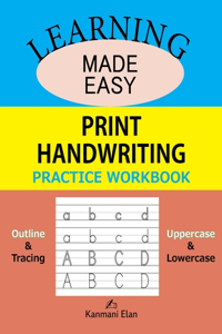 Learning Made Easy - Print Handwriting Practice Workbook: Outline & Trace, Lower & Upper case alphabets, paperback, 8.5x11", 108 pages, Glossy cover page