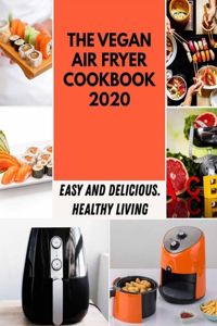 The Vegan Air Fryer Cookbook 2020
